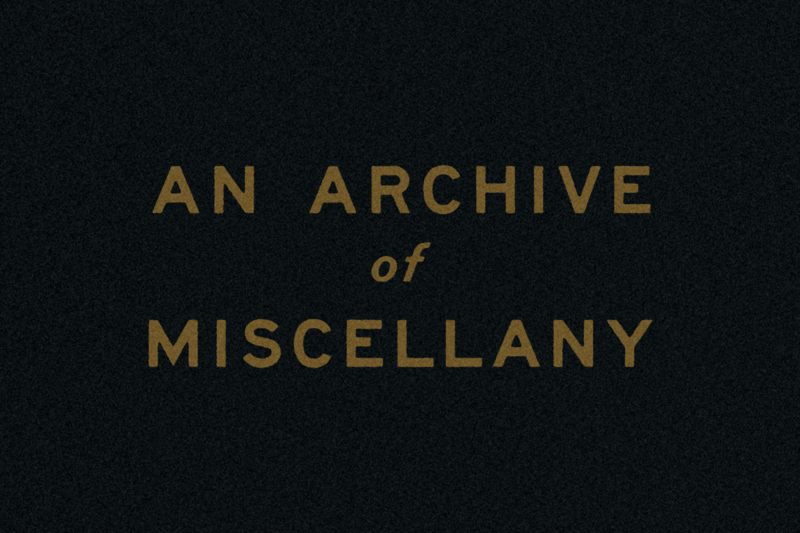 An Archive of Miscellany